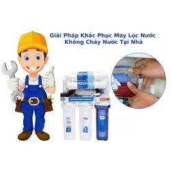 Giải Pháp Khắc Phục Máy Lọc Nước Không Chảy Nước Tại Nhà